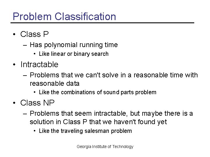 Problem Classification • Class P – Has polynomial running time • Like linear or