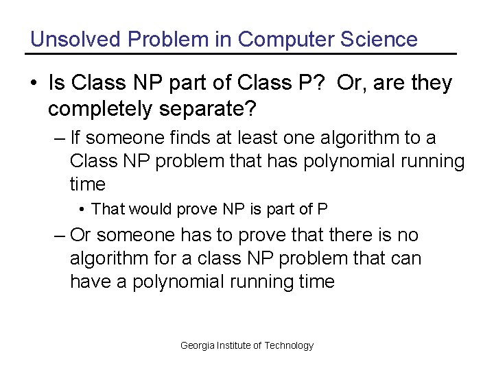 Unsolved Problem in Computer Science • Is Class NP part of Class P? Or,