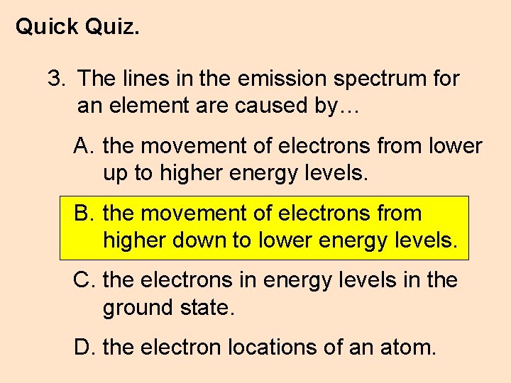 Quick Quiz. 3. The lines in the emission spectrum for an element are caused