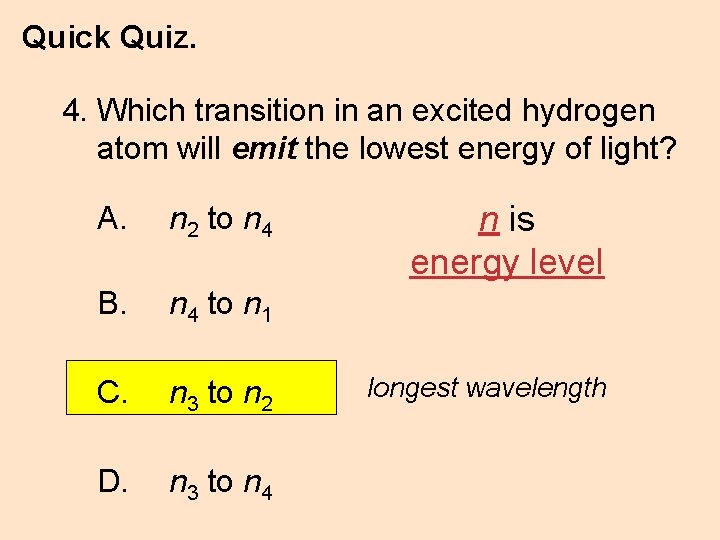 Quick Quiz. 4. Which transition in an excited hydrogen atom will emit the lowest