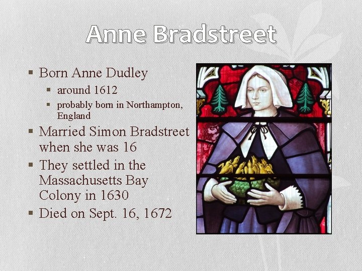 Anne Bradstreet § Born Anne Dudley § around 1612 § probably born in Northampton,