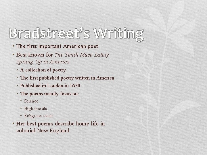 Bradstreet’s Writing • The first important American poet • Best known for The Tenth