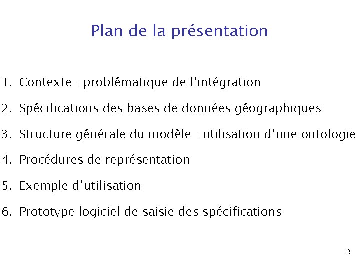 Plan de la présentation 1. Contexte : problématique de l’intégration 2. Spécifications des bases