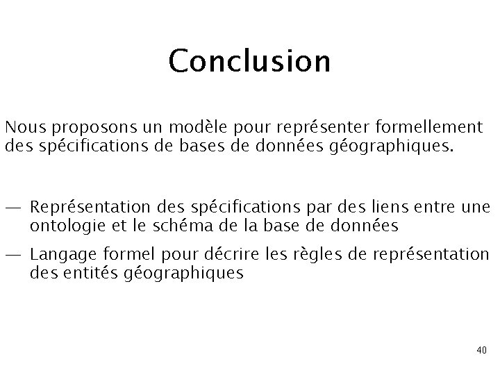 Conclusion Nous proposons un modèle pour représenter formellement des spécifications de bases de données