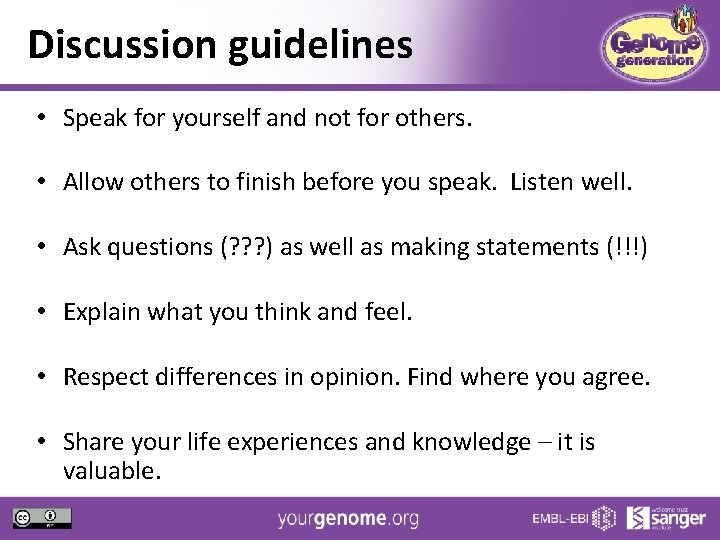 Discussion guidelines • Speak for yourself and not for others. • Allow others to