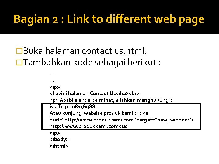 Bagian 2 : Link to different web page �Buka halaman contact us. html. �Tambahkan