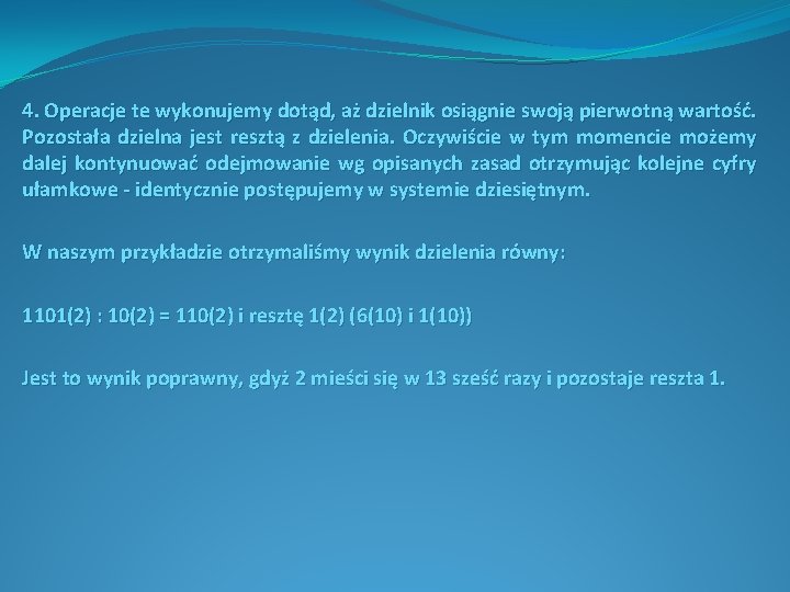 4. Operacje te wykonujemy dotąd, aż dzielnik osiągnie swoją pierwotną wartość. Pozostała dzielna jest