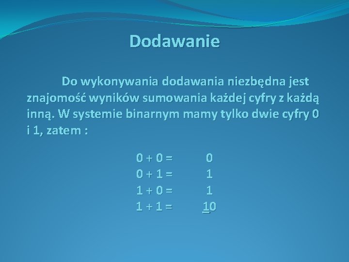 Dodawanie Do wykonywania dodawania niezbędna jest znajomość wyników sumowania każdej cyfry z każdą inną.