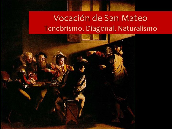 Vocación de San Mateo Tenebrismo, Diagonal, Naturalismo 