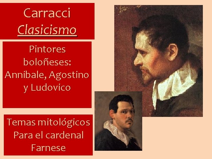 Carracci Clasicismo Pintores boloñeses: Annibale, Agostino y Ludovico Temas mitológicos Para el cardenal Farnese