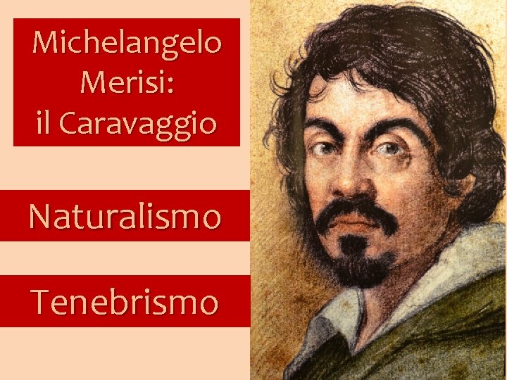 Michelangelo Merisi: il Caravaggio Naturalismo Tenebrismo 