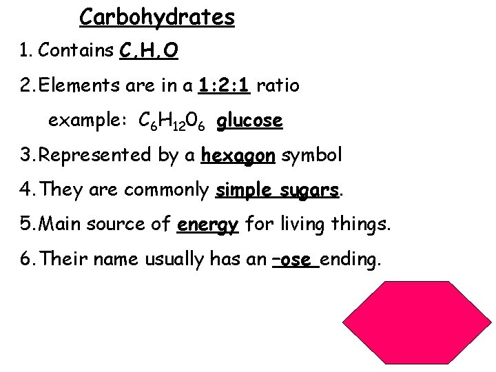 Carbohydrates 1. Contains C, H, O 2. Elements are in a 1: 2: 1