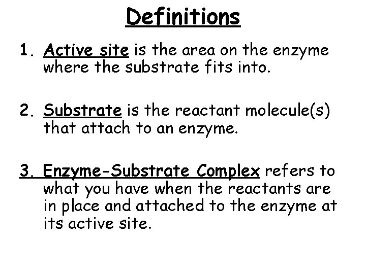 Definitions 1. Active site is the area on the enzyme where the substrate fits