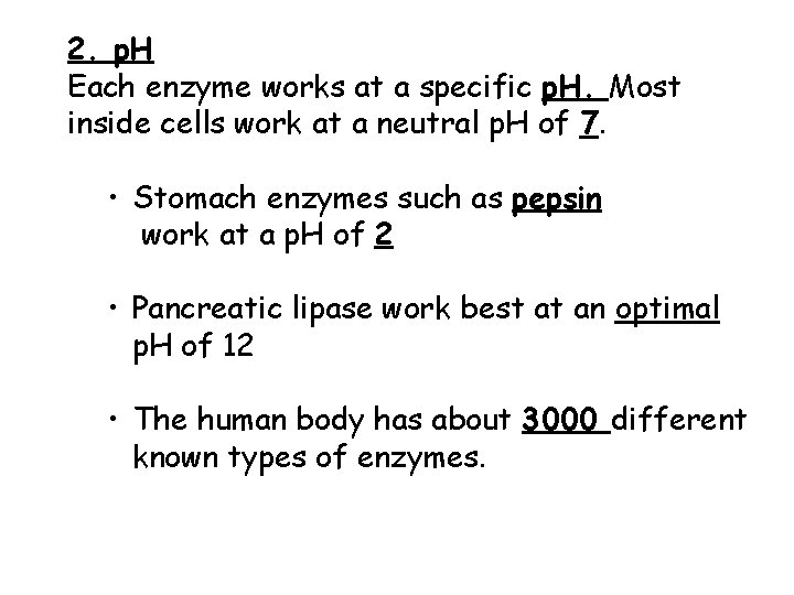 2. p. H Each enzyme works at a specific p. H. Most inside cells