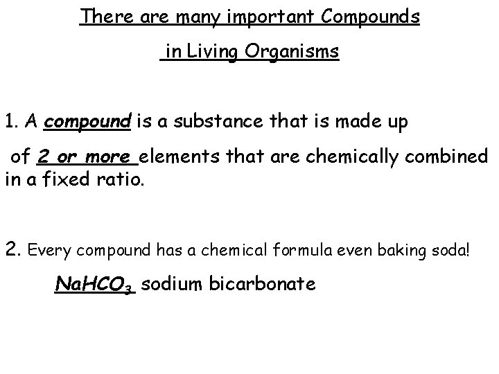 There are many important Compounds in Living Organisms 1. A compound is a substance