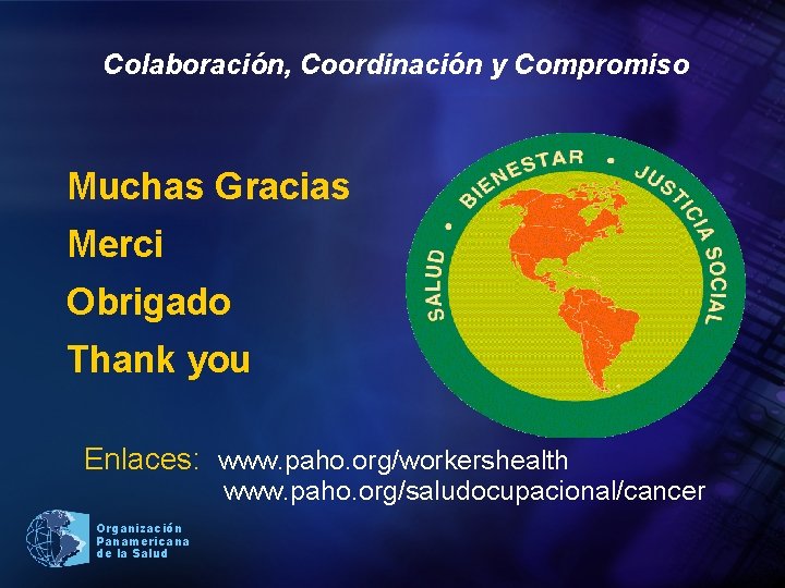 Colaboración, Coordinación y Compromiso Muchas Gracias Merci Obrigado Thank you Enlaces: www. paho. org/workershealth