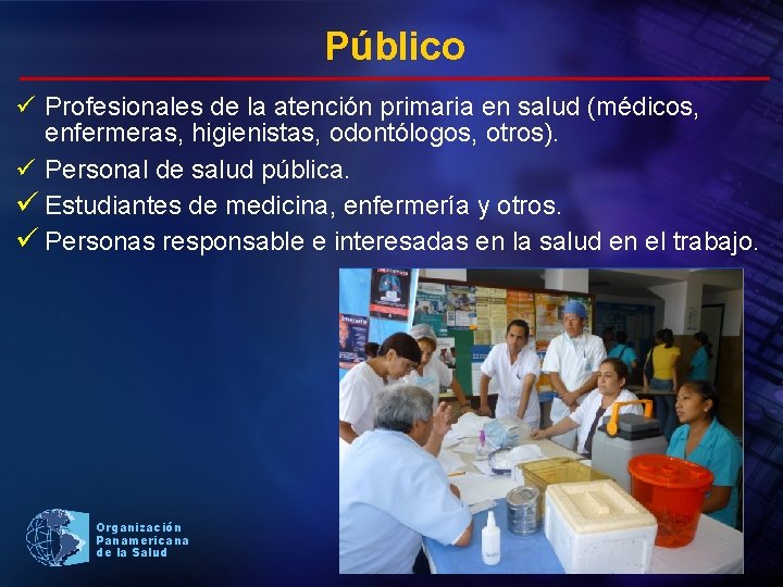 Público ü Profesionales de la atención primaria en salud (médicos, enfermeras, higienistas, odontólogos, otros).