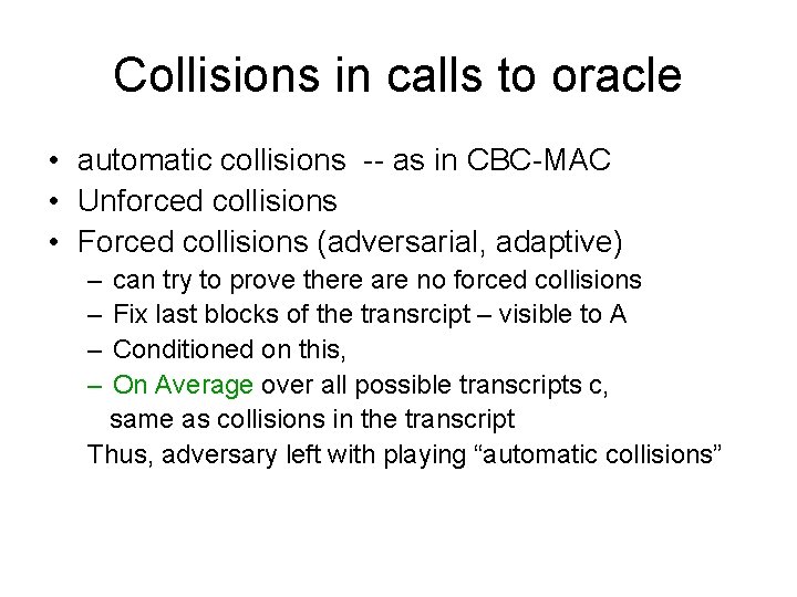 Collisions in calls to oracle • automatic collisions -- as in CBC-MAC • Unforced