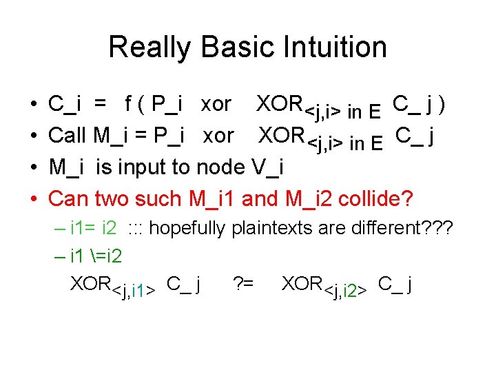 Really Basic Intuition • • C_i = f ( P_i xor XOR<j, i> in