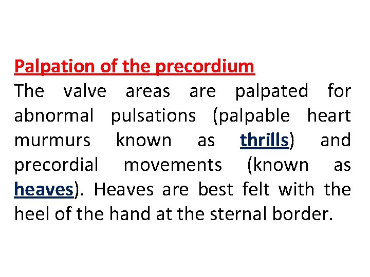 Palpation of the precordium The valve areas are palpated for abnormal pulsations (palpable heart