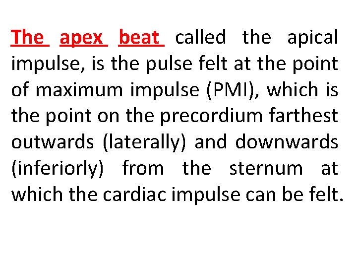 The apex beat called the apical impulse, is the pulse felt at the point