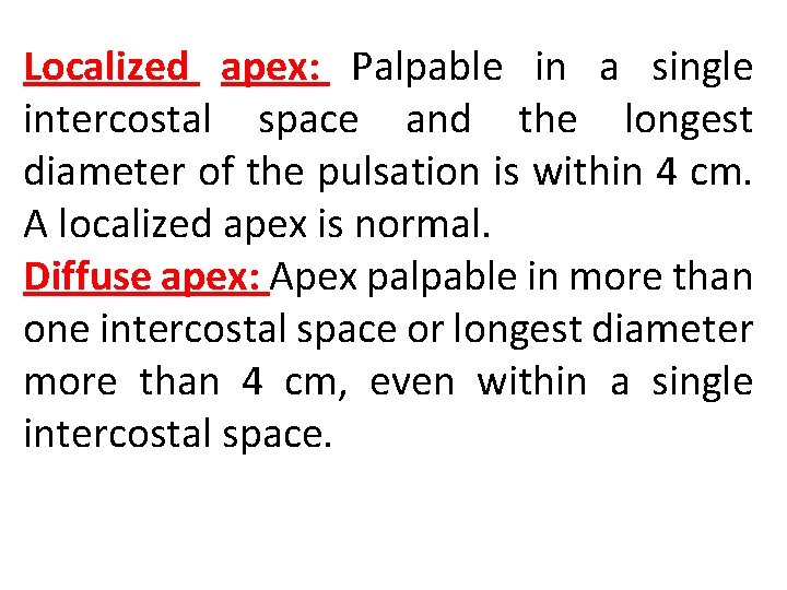 Localized apex: Palpable in a single intercostal space and the longest diameter of the