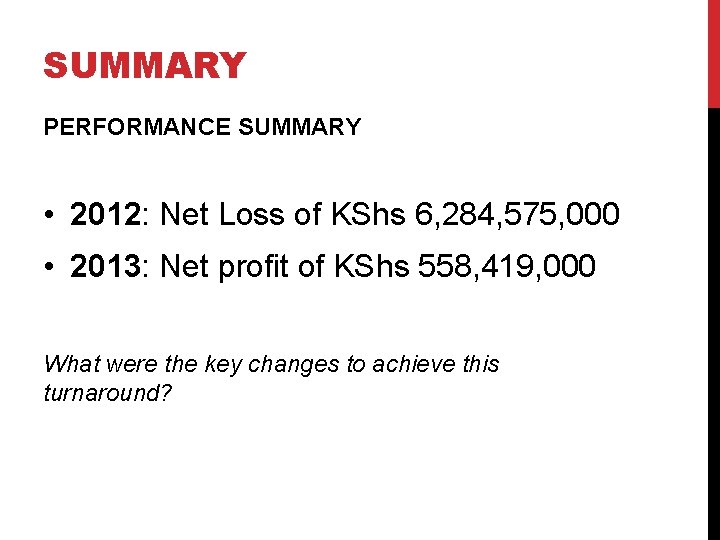 SUMMARY PERFORMANCE SUMMARY • 2012: Net Loss of KShs 6, 284, 575, 000 •