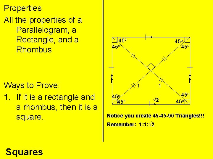 Properties All the properties of a Parallelogram, a Rectangle, and a Rhombus Ways to
