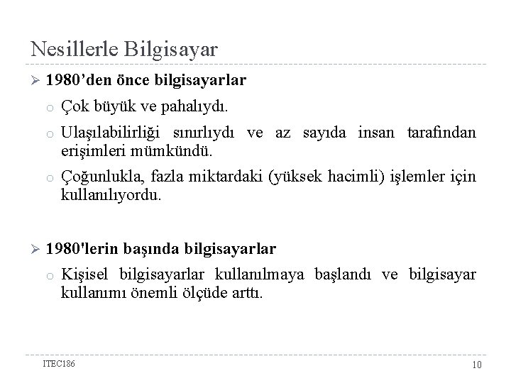 Nesillerle Bilgisayar Ø Ø 1980’den önce bilgisayarlar o Çok büyük ve pahalıydı. o Ulaşılabilirliği