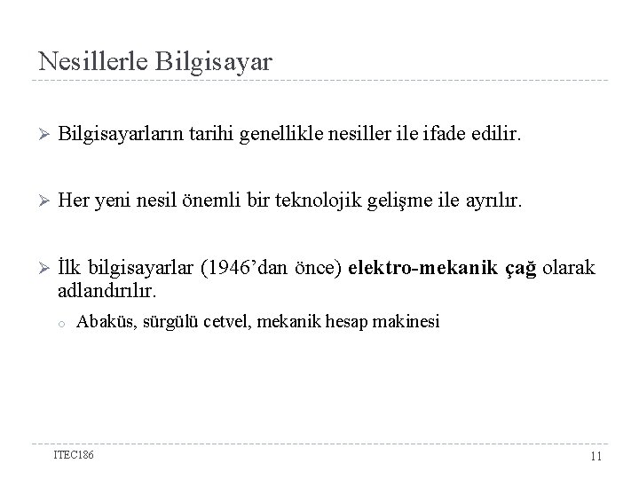 Nesillerle Bilgisayar Ø Bilgisayarların tarihi genellikle nesiller ile ifade edilir. Ø Her yeni nesil