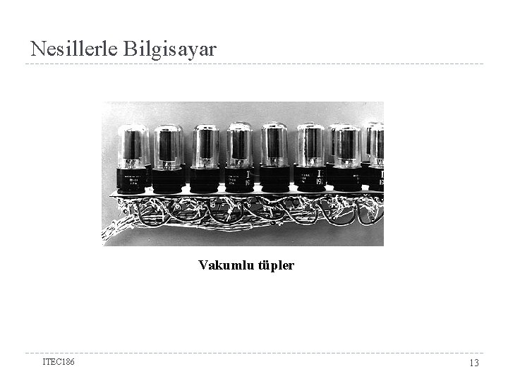 Nesillerle Bilgisayar Vakumlu tüpler ITEC 186 13 