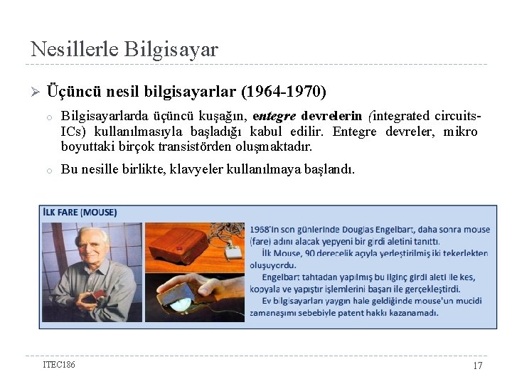 Nesillerle Bilgisayar Ø Üçüncü nesil bilgisayarlar (1964 -1970) o Bilgisayarlarda üçüncü kuşağın, entegre devrelerin