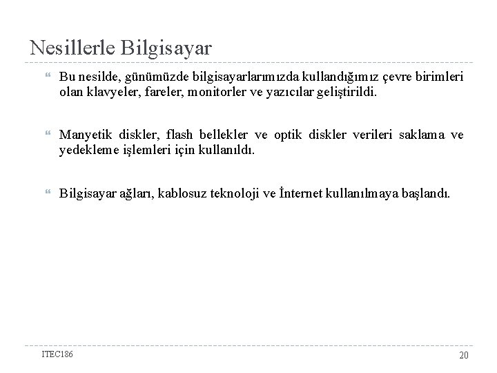 Nesillerle Bilgisayar Bu nesilde, günümüzde bilgisayarlarımızda kullandığımız çevre birimleri olan klavyeler, fareler, monitorler ve