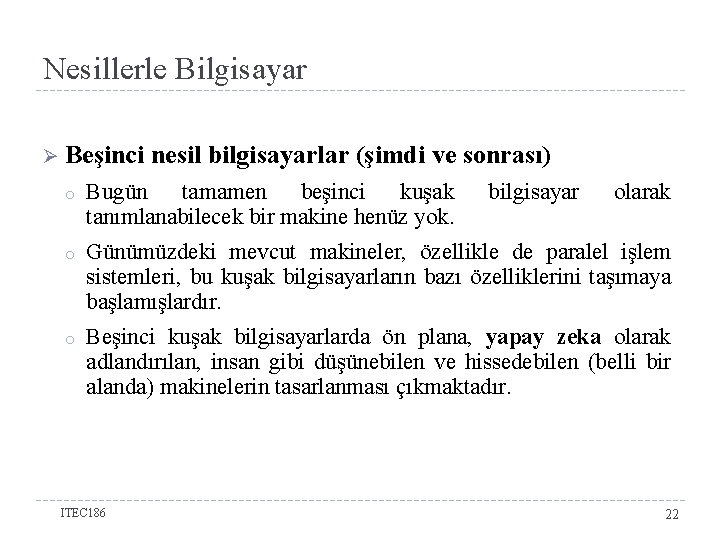 Nesillerle Bilgisayar Ø Beşinci nesil bilgisayarlar (şimdi ve sonrası) o Bugün tamamen beşinci kuşak