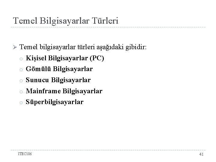 Temel Bilgisayarlar Türleri Ø Temel bilgisayarlar türleri aşağıdaki gibidir: o Kişisel Bilgisayarlar (PC) o