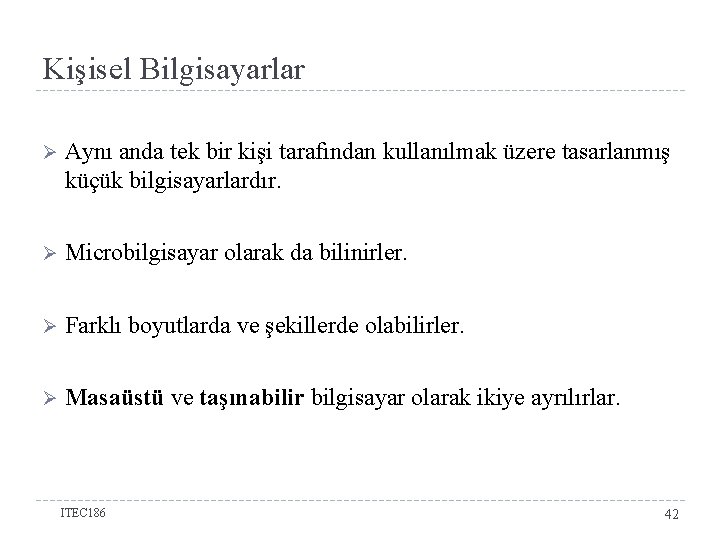 Kişisel Bilgisayarlar Ø Aynı anda tek bir kişi tarafından kullanılmak üzere tasarlanmış küçük bilgisayarlardır.