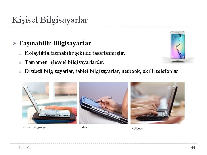 Kişisel Bilgisayarlar Ø Taşınabilir Bilgisayarlar o Kolaylıkla taşınabilir şekilde tasarlanmıştır. o Tamamen işlevsel bilgisayarlardır.