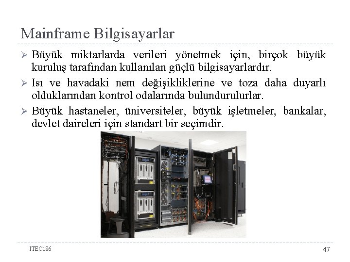 Mainframe Bilgisayarlar Büyük miktarlarda verileri yönetmek için, birçok büyük kuruluş tarafından kullanılan güçlü bilgisayarlardır.