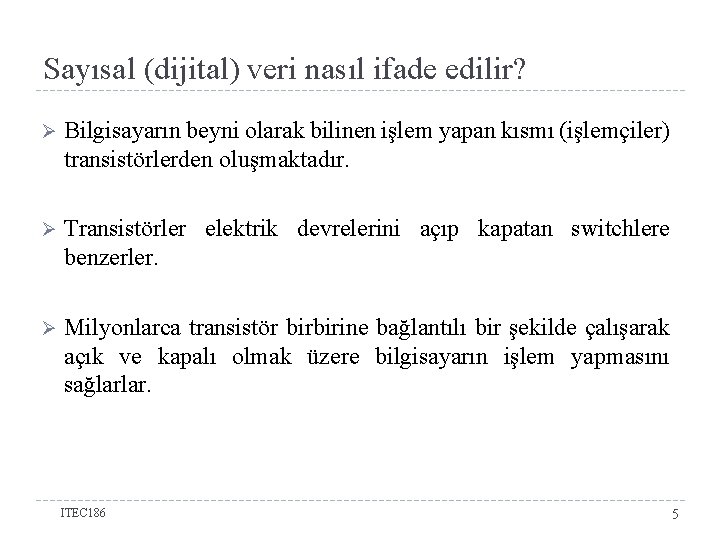 Sayısal (dijital) veri nasıl ifade edilir? Ø Bilgisayarın beyni olarak bilinen işlem yapan kısmı