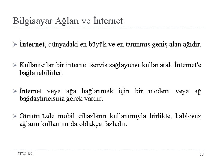 Bilgisayar Ağları ve İnternet Ø İnternet, dünyadaki en büyük ve en tanınmış geniş alan