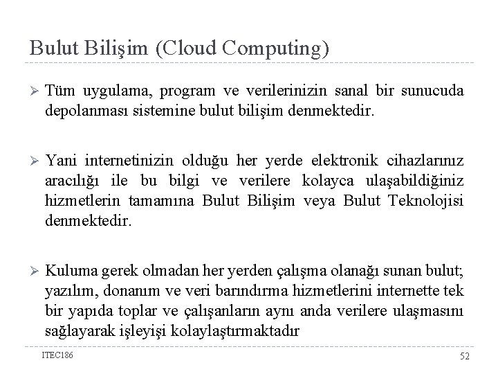 Bulut Bilişim (Cloud Computing) Ø Tüm uygulama, program ve verilerinizin sanal bir sunucuda depolanması