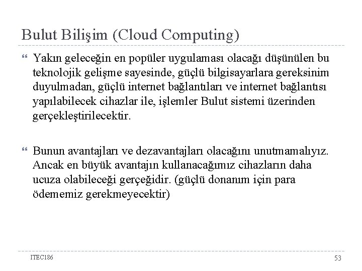 Bulut Bilişim (Cloud Computing) Yakın geleceğin en popüler uygulaması olacağı düşünülen bu teknolojik gelişme