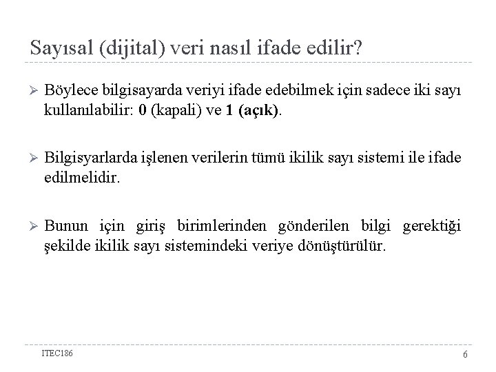 Sayısal (dijital) veri nasıl ifade edilir? Ø Böylece bilgisayarda veriyi ifade edebilmek için sadece