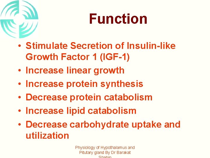 Function • Stimulate Secretion of Insulin-like Growth Factor 1 (IGF-1) • Increase linear growth