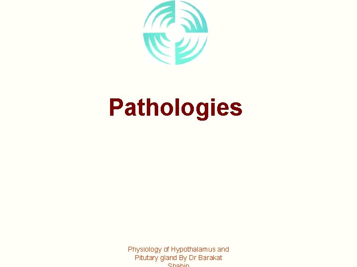 Pathologies Physiology of Hypothalamus and Pitutary gland By Dr Barakat 