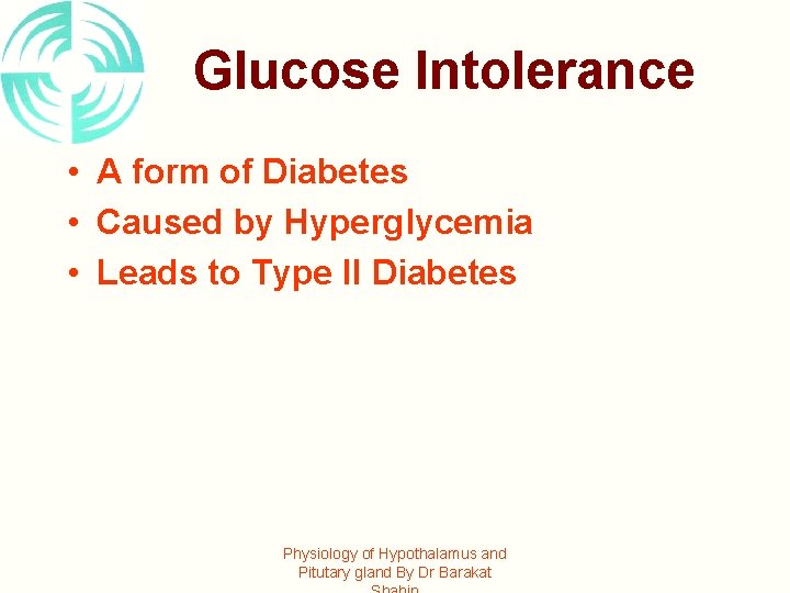 Glucose Intolerance • A form of Diabetes • Caused by Hyperglycemia • Leads to
