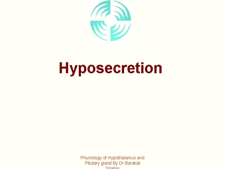 Hyposecretion Physiology of Hypothalamus and Pitutary gland By Dr Barakat 