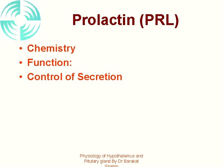 Prolactin (PRL) • Chemistry • Function: • Control of Secretion Physiology of Hypothalamus and