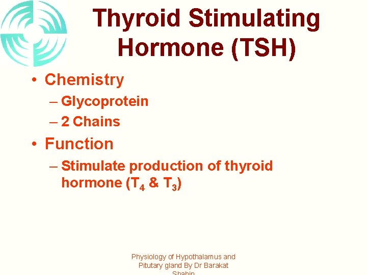 Thyroid Stimulating Hormone (TSH) • Chemistry – Glycoprotein – 2 Chains • Function –