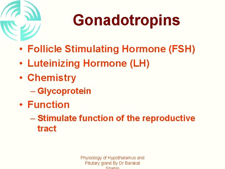 Gonadotropins • Follicle Stimulating Hormone (FSH) • Luteinizing Hormone (LH) • Chemistry – Glycoprotein